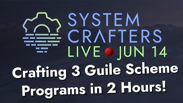 Crafting 3 Guile Scheme Programs in 2 Hours - System Crafters Live!