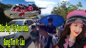 Chợ Tình Xuyên Biên Giới Việt _Lào Tại Cửa Khẩu Lóng Sập Trai Việt Đua Nhau Sang Tìm vợ