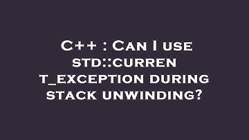 C++ : Can I use std::current_exception during stack unwinding?