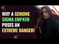 Why a genuine sigma empath poses an extreme danger  npd  healing  empaths refuge