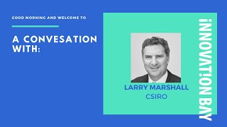 A conversation with Larry Marshall, CSIRO