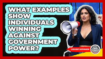 What Examples Show Individuals Winning Against Government Power? - Learn About Libertarianism