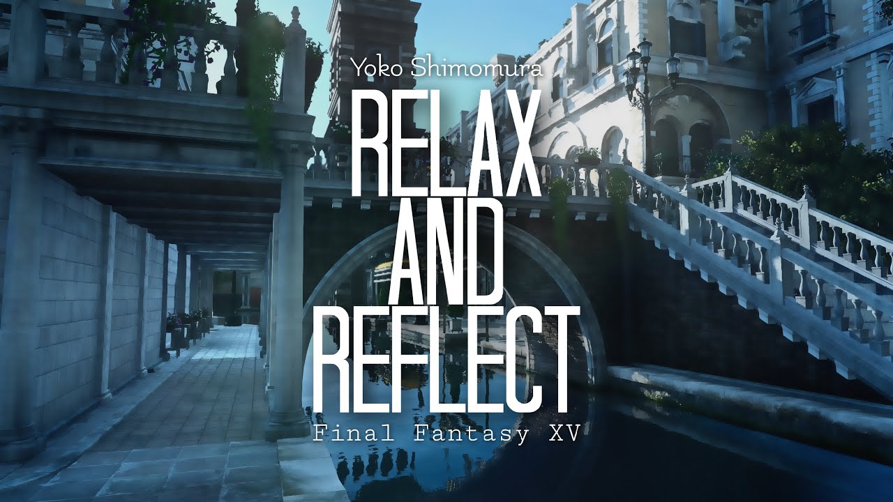 Relax and Reflect - Yoko Shimomura - Final Fantasy XV