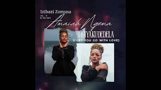 Ngiyakudedela (I Let You Go With Love)