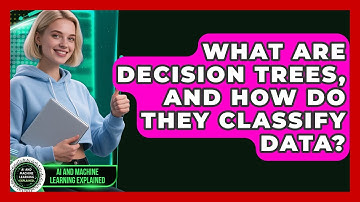 What Are Decision Trees, And How Do They Classify Data? - AI and Machine Learning Explained