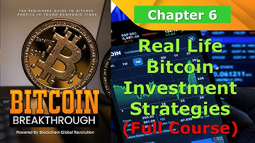 Chapter 6: Real Life Bitcoin Investment Strategies (Full Course 1)
