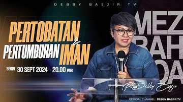 MEZBAH DOA SENIN 30 SEPT 24 - Pk.20.00 - "PERTOBATAN & PERTUMBUHAN IMAN"-  PS DEBBY BASJIR