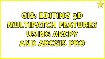 GIS: Editing 3D Multipatch Features using Arcpy and ArcGIS Pro (2 Solutions!!)