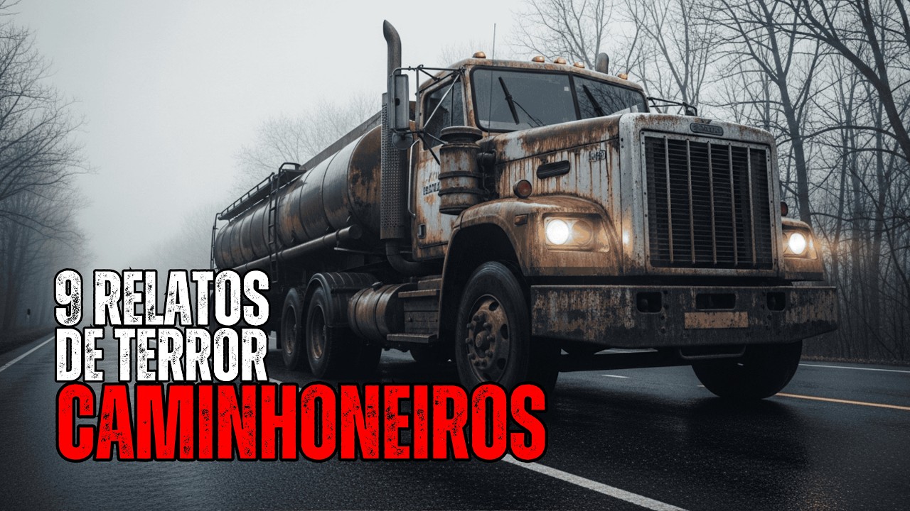 9 RELATOS PERTURBADORES DE CAMINHONEIROS | HISTÓRIAS REAIS DE TERROR