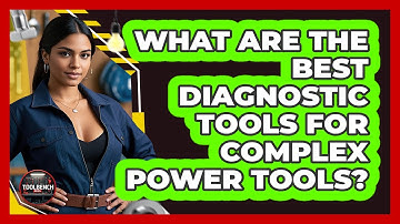 What Are The Best Diagnostic Tools For Complex Power Tools? - ToolBench Pros