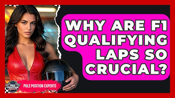 Why Are F1 Qualifying Laps So Crucial? - Pole Position Experts