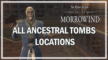 The Elder Scrolls Online Morrowind - All Ancestral Tombs Locations