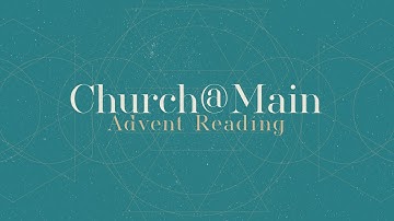 Church@Main 2021 Advent Reading Video 8