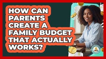 How Can Parents Create A Family Budget That Actually Works? - Budgeting as a Parent