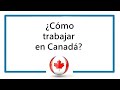 .Canadá: ¿Cómo trabajar en Canadá?