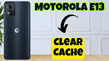 How To Clear Cache In Motorola E13
