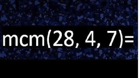 mcm de 28 , 4 y 7 , minimo comun multiplo , como se halla