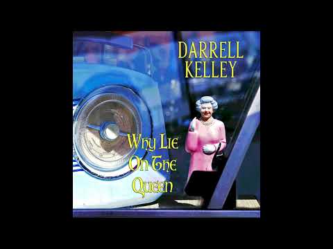 Darrell Kelley - Why Lie On The Queen