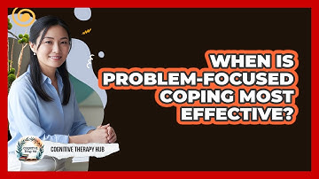 When Is Problem-focused Coping Most Effective? - Cognitive Therapy Hub