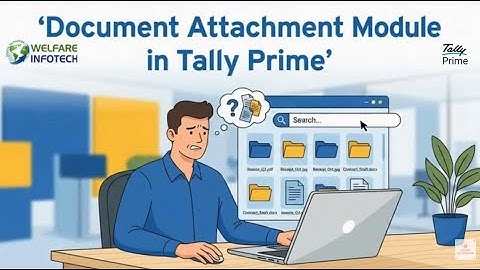Document Attachment Module in Tally Prime | Welfare Infotech 5 Star Tally Partner