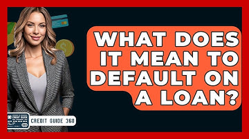 What Does It Mean To Default On A Loan? - CreditGuide360.com