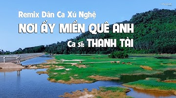 Nơi ấy miền quê anh Remix (#NAMQA) I  Thanh Tài II Nhạc chất lượng cao ♥
