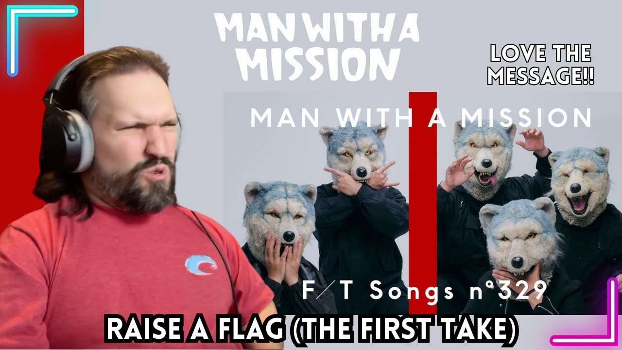 First Time Reacting To MAN WITH A MISSION - Raise your flag / THE FIRST TAKE