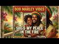 Bob Marley Vibes | She's My Peace in the Fire | Full Album | Lovers Reggae