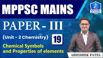 LEC 19 | Chemical Symbols and Properties of elements | MPPSC Paper 3 Unit 2 | Abhishek Sir