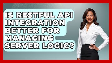 Is RESTful API Integration Better for Managing Server Logic? - Server Logic Simplified