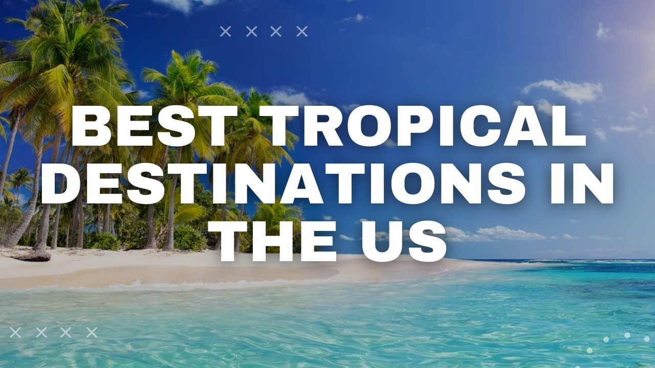 Best Tropical Destinations in the US YouTube