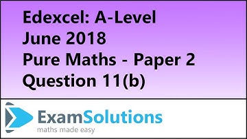 Edexcel | A-Level June 2018 Pure Maths Paper 2 Q11(b) | ExamSolutions