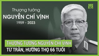 Tiểu sử Thượng tướng Nguyễn Chí Vịnh | VTC16