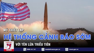 Mỹ thiết lập hệ thống cảnh báo sớm với tên lửa Triều Tiên - Tin thế giới - VNEWS