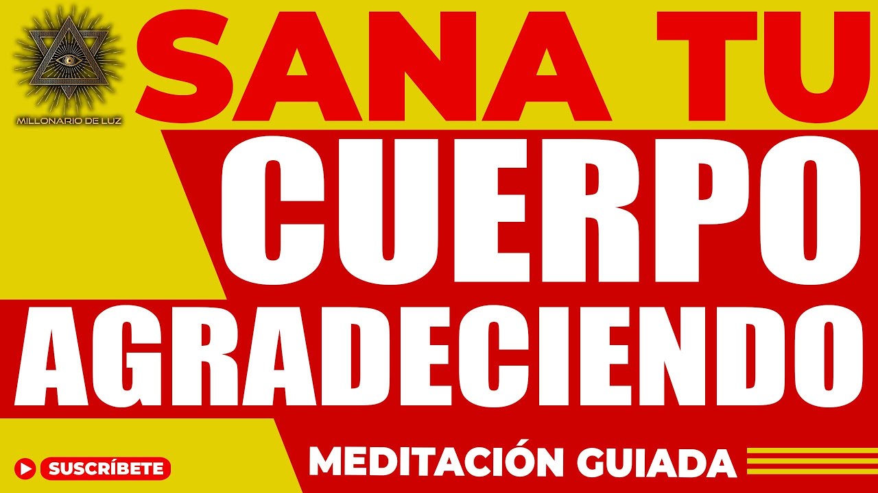 SANA TU CUERPO DÁNDOLE GRACIAS | MEDITACIÓN GUIADA - YouTube