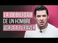 LA DEBILIDAD MÁS GRANDE DE UN HOMBRE QUE TE IGNORA | 6 FORMAS DE USARLA JORGE LOZANO H.