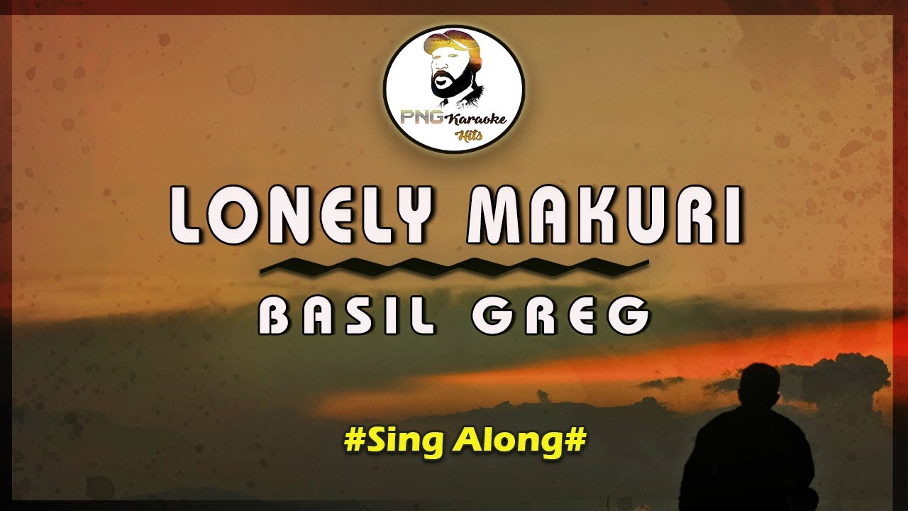 Lonely Makuri | Basil Greg (Sing Along)