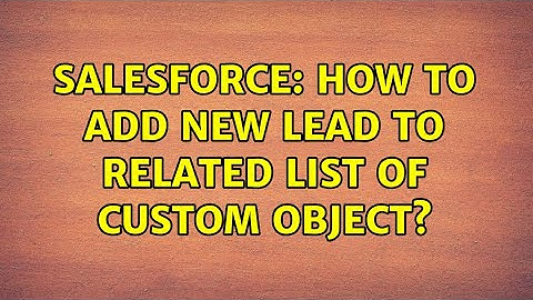Salesforce: How to add new lead to related list of custom object?