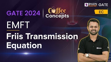 Friis Transmission Equation | EMFT for GATE 2024 | Electronics and Communications | BYJU