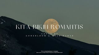 @gonebloom \u0026 @qylanahar - Kita Bikin Romantis (Originally by Maliq \u0026 D'essentials)