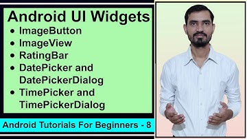 ImageButton, ImageView, RatingBar, DatePicker, TimePicker (Android UI Widgets) | Android Tutorials 8