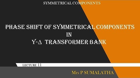 PHASE SHIFT OF SEQUENCE COMPONENTS IN STAR DELTA TRANSFORMER BANK