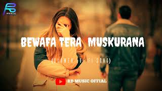 BEWAFA TERA MUSKURANA || {SLOWED LO-FI SONG}. JUBIA NAUTIYAL