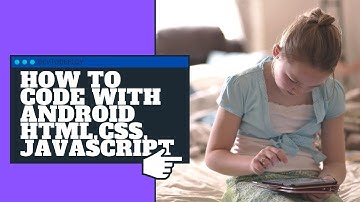 How to Code with Android , HTML5,  CSS3 , JavaScript #how_to_code #html5