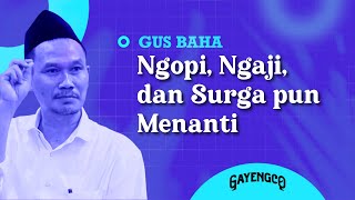 Gus Baha: Ngopi, Ngaji, dan Surga pun Menanti