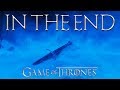 GAME OF THRONES  ||  IN THE END