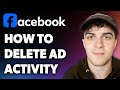 How to Delete Facebook Ad Activity (Full 2024 Guide)