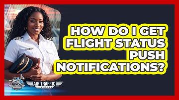 How Do I Get Flight Status Push Notifications?