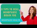 3 Tips To Heal Menopause Brain Fog - And Why It's So Common