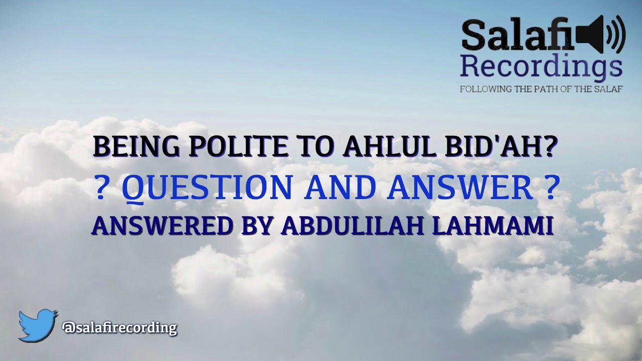 Being Polite To Ahlul Bid'ah (People of Innovation)?
